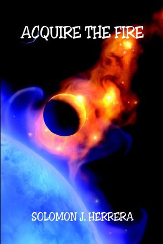 Acquire the Fire by Solomon J. Herrera