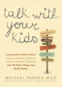 Talk With Your Kids: Conversations About Ethics -- Honesty, Friendship, Sensitivity, Fairness, Dedication, Individuality -- and 103 Other Things That Really Matter