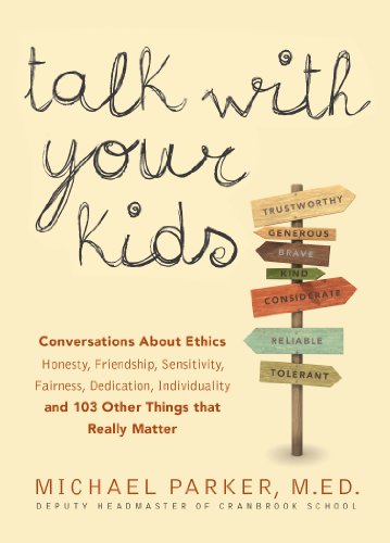 Talk With Your Kids: Conversations About Ethics -- Honesty, Friendship, Sensitivity, Fairness, Dedication, Individuality -- and 103 Other Things That Really Matter by Michael Parker