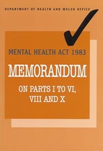 Mental Health Act 1983: Memorandum on parts I to VI, VIII and X