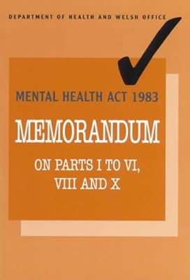 Mental Health Act 1983: Memorandum on parts I to VI, VIII and X