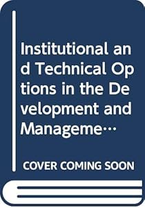 Institutional and Technical Options in the Development and Management of Small-Scale (Water Report, 7)