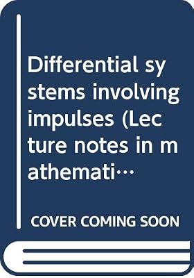 Differential systems involving impulses (Lecture notes in mathematics)