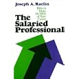 Professional on Salary: How to Make the Most of Your Career Joseph A. Raelin