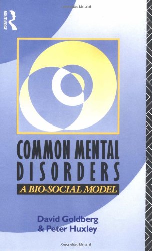 Common Mental Disorders: A Bio-Social Model by David Goldberg