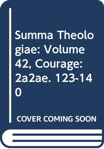 Summa Theologiae: Volume 42, Courage: 2a2ae. 123-140 by Thomas Aquinas