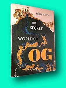 Rare Pierre BERTON 1st edit/1st print The Secret World of OG First Edition 1962 [Hardcover] Children's Books) BERTON, Pierre [Hardcover] Children's Books) BERTON, Pierre