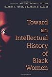 Mia E. Bay, et al., "Toward an Intellectual History of Black Women" (UNC Press, 2015)