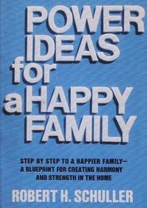 Power ideas for a happy family by Robert Harold Schuller