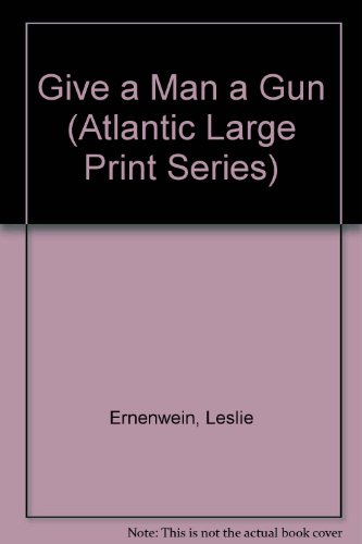 Give a Man a Gun by Leslie Ernenwein