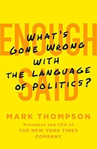 Enough Said: What's Gone Wrong with the Language of Politics?