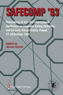 Safecomp '93: The 12th International Conference on Computer Safety, Reliability, and Security, Poznan, Poland, 27-29 October 1993