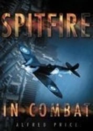 Spitfire in Combat by Alfred Price