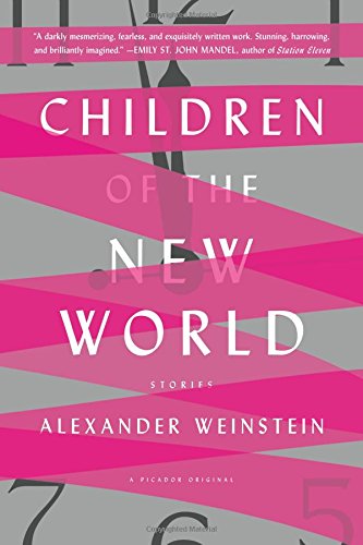 Children of the New World: Stories by Alexander Weinstein