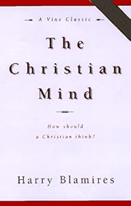 The Christian Mind: How Should a Christian Think