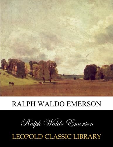 Ralph Waldo Emerson by Ralph Waldo Emerson