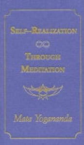 Self-realization Through Meditation by Mata Yogananda