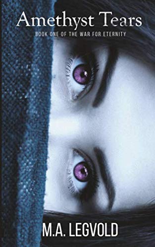 Amethyst Tears (The War for Eternity) by M.A. Legvold