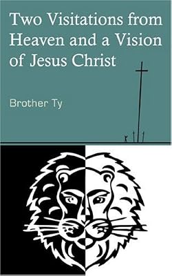 Two Visitations from Heaven and a Vision of Jesus Christ