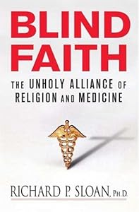Blind Faith: The Unholy Alliance of Religion and Medicine
