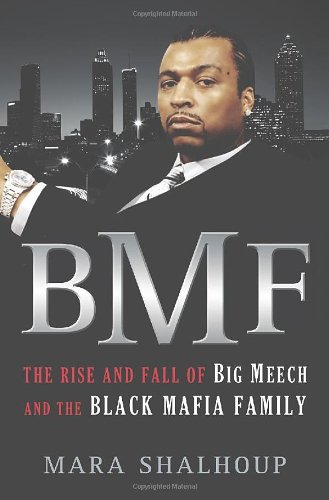 BMF: The Rise and Fall of Big Meech and the Black Mafia Family by Mara Shalhoup