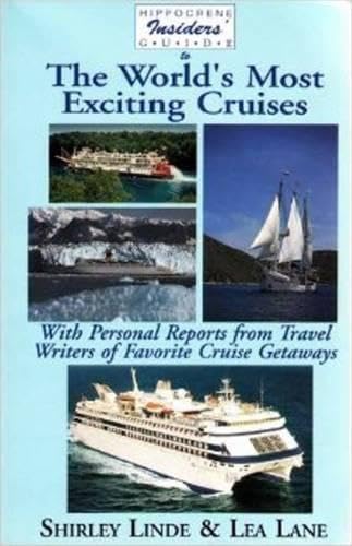Insiders' Guide to the World's Most Exciting Cruises: With Personal Reports from Travel Writers on Cruise Getaways (Hippocrene Insiders Guide) by Shirley Linde