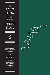 A Sentimental Journey and Continuation of the Bramine's Journal (Florida Edition of the Works of Laurence Sterne, 6)
