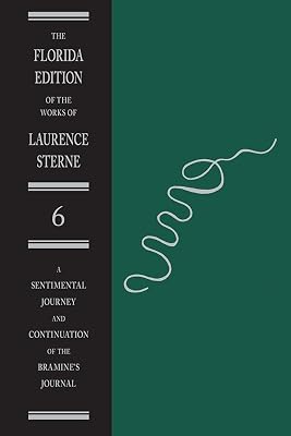 A Sentimental Journey and Continuation of the Bramine's Journal (Florida Edition of the Works of Laurence Sterne, 6)