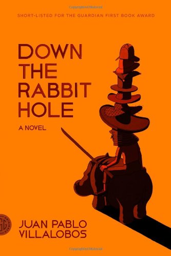 Down the Rabbit Hole: A Novel by Juan Pablo Villalobos