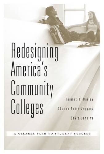 Redesigning America's Community Colleges: A Clearer Path to Student Success by Thomas R. Bailey