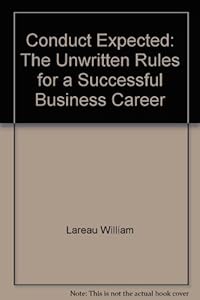 Conduct Expected: The Unwritten Rules for a Successful Business Career by William Lareau