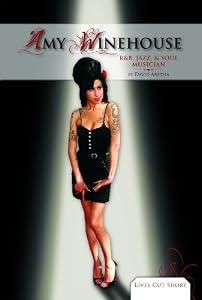 Amy Winehouse: R & B, Jazz, & Soul Musician (Lives Cut Short)