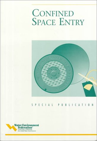 Confined Space Entry: A Special Publication (Water Environment Federation Special Publication) by Water Environment Federation