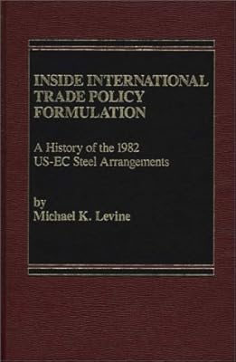 Inside International Trade Policy Formulation: A History of the 1982 US-EC Steel Arrangements