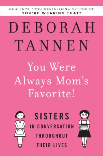 You Were Always Mom's Favorite!: Sisters in Conversation Throughout Their Lives by Deborah Tannen