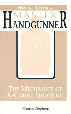 How to Become a Master Handgunner: The Mechanics of X-Count Shooting