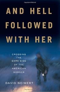 And Hell Followed With Her: Crossing the Dark Side of the American Border by David Neiwert