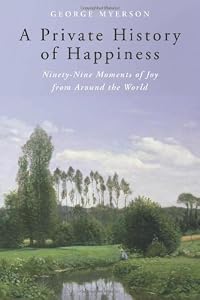 A Private History of Happiness: Ninety-Nine Moments of Joy from Around the World