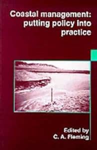 Coastal Management: Putting Policy into Practice by C.A. Fleming
