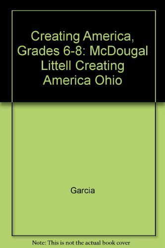 Creating America, Grades 6-8: McDougal Littell Creating America Ohio by Garcia