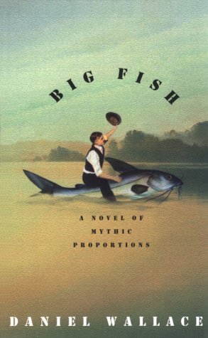 Big Fish: A Novel of Mythic Proportions by Daniel Wallace