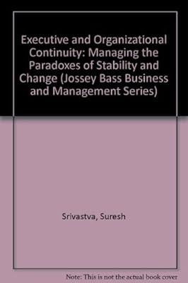 Executive and Organizational Continuity: Managing the Paradoxes of Stability and Change