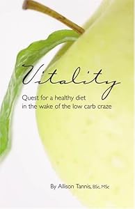 Vitality: Quest for a Healthy Diet in the Wake of the Low Carb Craze by Allison Tannis