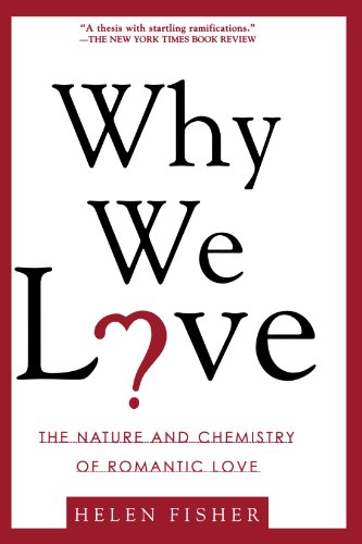 Why We Love: The Nature and Chemistry of Romantic Love by Helen Fisher
