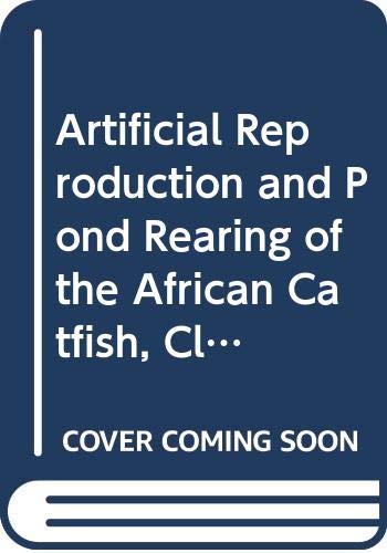 ARTIFICIAL REPRODUCTION AND POND READINGOF THE AFRICAN CATFISH CLARIAS GARIEPINUIN SUB SAHARAN AFRIC (FAO Fisheries Technical Paper) by Food and Agriculture Organization of the United Nations