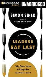 Leaders Eat Last: Why Some Teams Pull Together and Others Don't