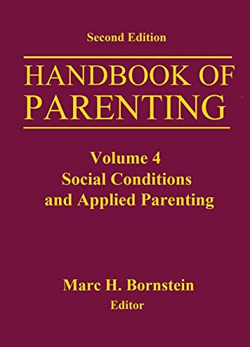 Handbook of Parenting: Volume 4 Social Conditions and Applied Parenting by Marc H. Bornstein