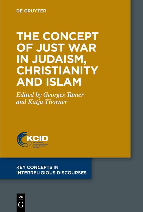 The Concept of Just War in Judaism, Christianity and Islam (Key Concepts in Interreligious Discourses Book 5) by Georges Tamer