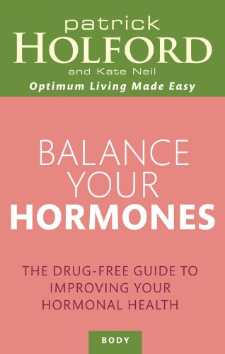 Balance Your Hormones: The Drug-Free Guide to Improving Your Hormonal Health by Patrick Holford