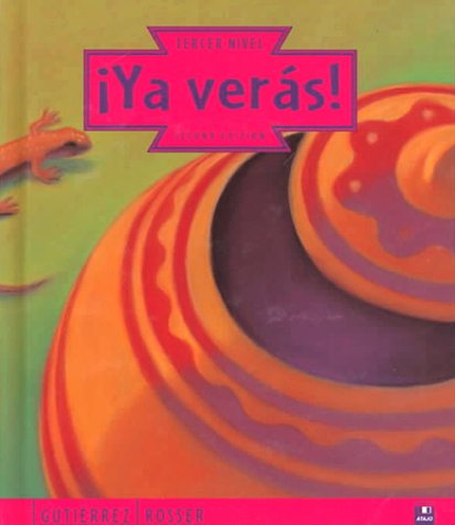 Ya Veras!: Tercer Nivel (English and Spanish Edition) by John R. Gutierrez